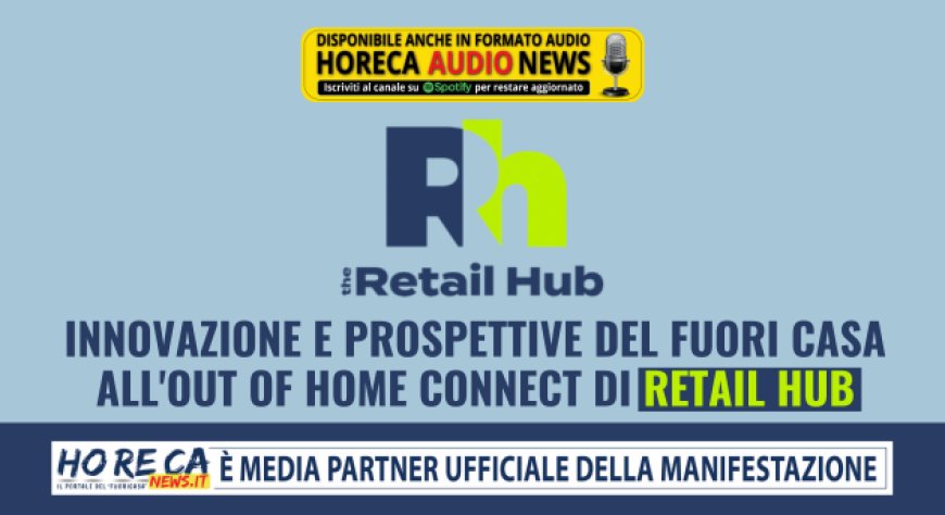 Innovazione e prospettive del fuori casa all'Out of Home Connect di Retail Hub