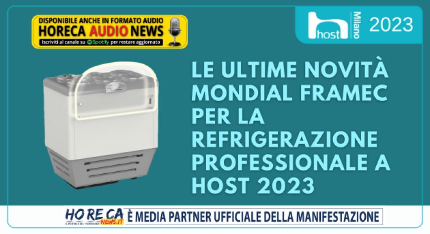 Le ultime novità Mondial Framec per la refrigerazione professionale a Host 2023
