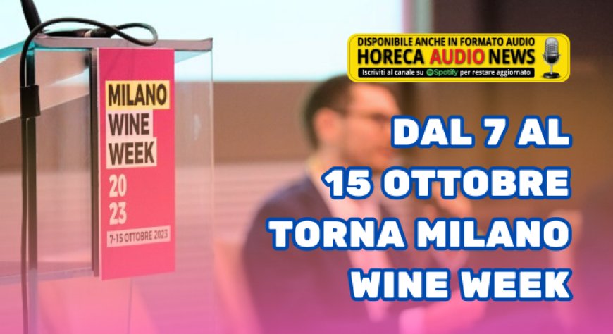 Dal 7 al 15 ottobre torna Milano Wine Week