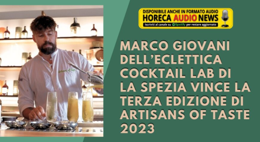 Marco Giovani dell’Eclettica Cocktail Lab di La Spezia vince la terza edizione di Artisans of Taste 2023
