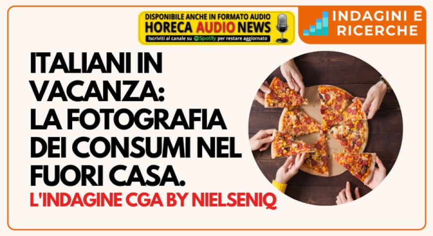 Italiani in vacanza: la fotografia dei consumi nel fuori casa. L'indagine CGA by NielsenIQ