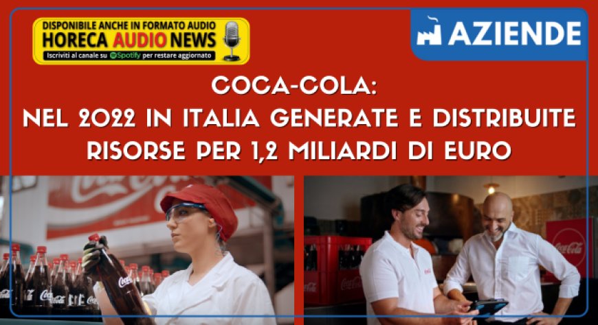 Coca-Cola: nel 2022 in Italia generate e distribuite risorse per 1,2 miliardi di euro