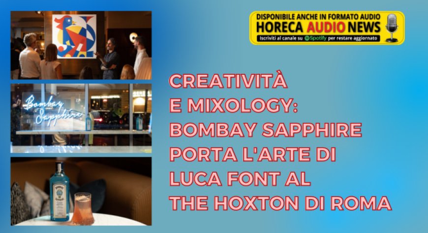 Creatività e mixology: Bombay Sapphire porta l'arte di Luca Font al The Hoxton di Roma