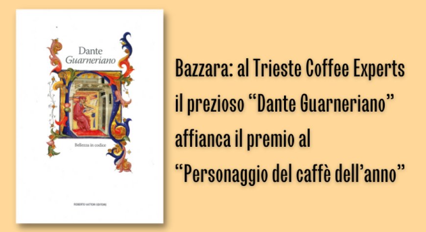 Bazzara: al Trieste Coffee Experts il prezioso “Dante Guarneriano” affianca il premio al “Personaggio del caffè dell’anno” 
