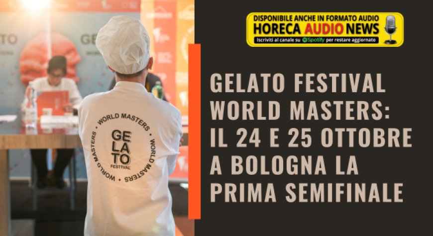 Gelato Festival World Masters: il 24 e 25 ottobre a Bologna la prima semifinale