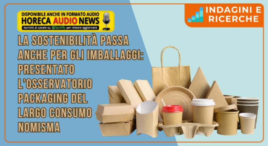 La sostenibilità passa anche per gli imballaggi: presentato l’Osservatorio Packaging del Largo Consumo Nomisma