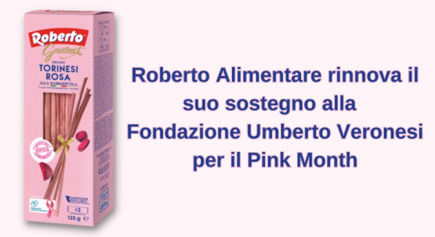 Roberto Alimentare rinnova il suo sostegno alla Fondazione Umberto Veronesi per il Pink Month