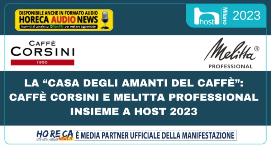 La “Casa degli amanti del Caffè”: Caffè Corsini e Melitta Professional insieme a Host 2023