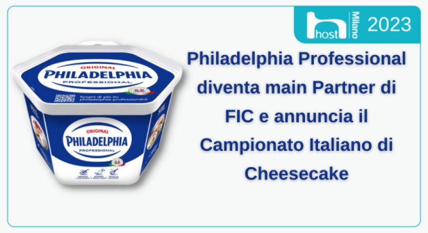 Philadelphia Professional diventa main Partner di FIC e annuncia il Campionato Italiano di Cheesecake