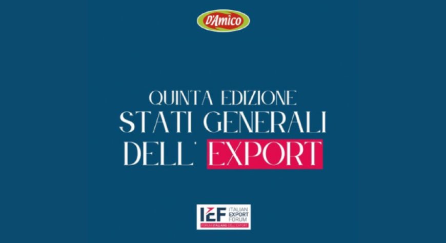 D’Amico  partecipa alla quinta edizione degli “Stati Generali dell’Export”