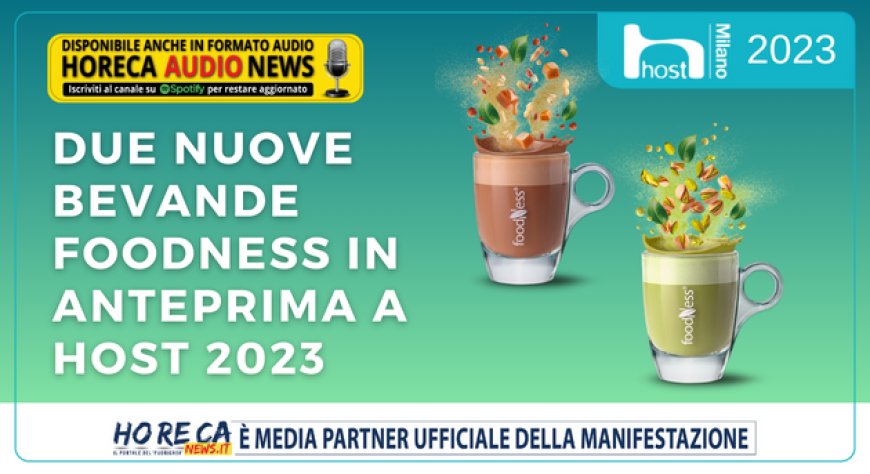 Due nuove bevande Foodness in anteprima a Host 2023