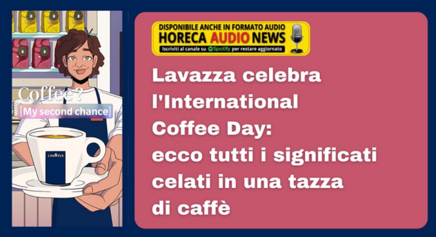 Lavazza celebra l'International Coffee Day: ecco tutti i significati celati in una tazza di caffè