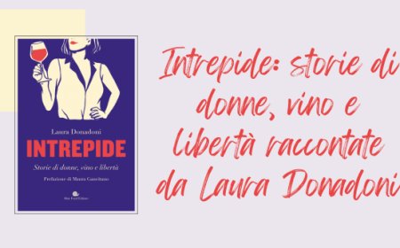 Intrepide: storie di donne, vino e libertà raccontate da Laura Donadoni