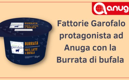 Fattorie Garofalo protagonista ad Anuga con la Burrata di bufala