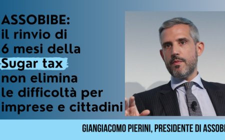 ASSOBIBE: il rinvio di 6 mesi della Sugar tax non elimina le difficoltà per imprese e cittadini