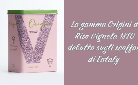 La gamma Origini di Riso Vignola 1880 debutta sugli scaffali di Eataly