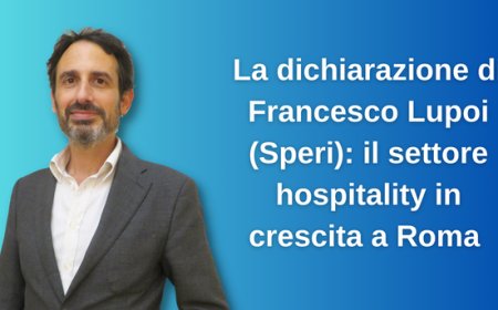 La dichiarazione di Francesco Lupoi (Speri): il settore hospitality in crescita a Roma