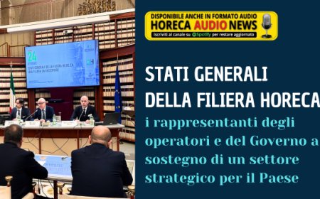 Stati Generali della Filiera Horeca: i rappresentanti degli operatori e del Governo a sostegno di un settore strategico per il Paese