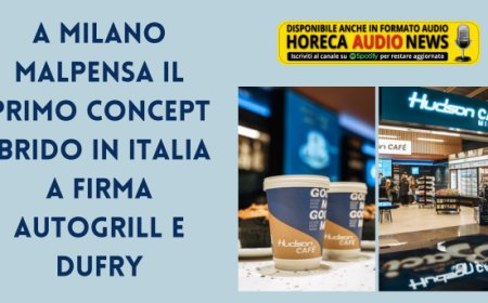 A Milano Malpensa il primo concept ibrido in Italia a firma Autogrill e Dufry