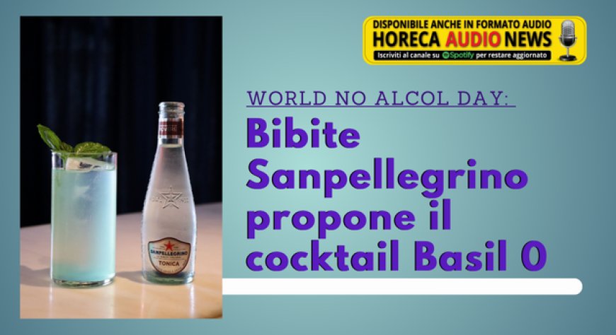 World No Alcol Day: Bibite Sanpellegrino propone il cocktail Basil 0