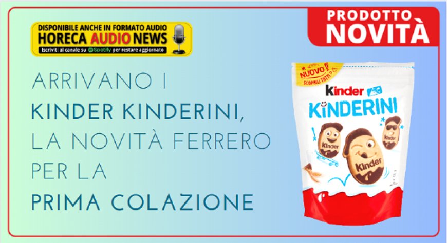Arrivano i Kinder Kinderini, la novità Ferrero per la prima colazione