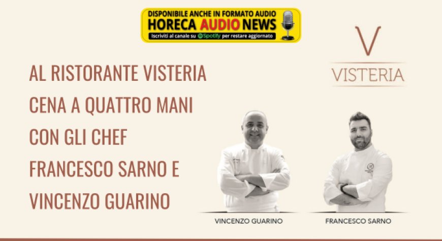 Al Ristorante Visteria cena a quattro mani con gli chef Francesco Sarno e Vincenzo Guarino