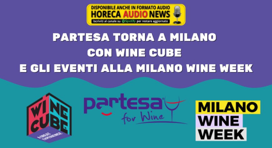 Partesa torna a Milano con Wine Cube e gli eventi alla Milano Wine Week