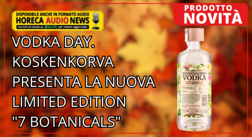 Vodka Day. Koskenkorva presenta la nuova limited edition "7 Botanicals"