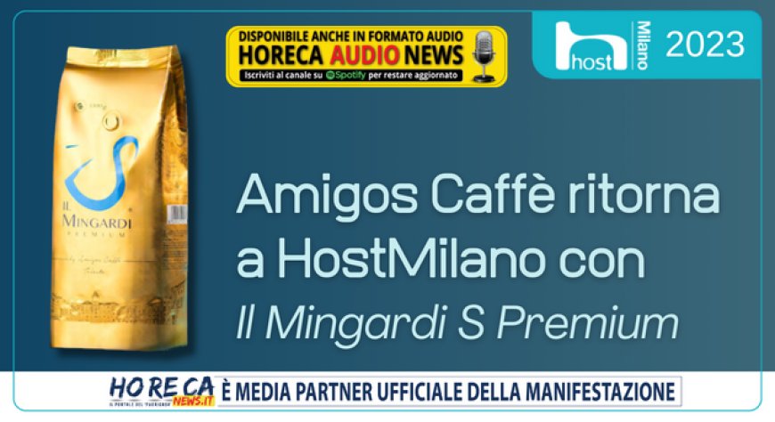 Amigos Caffè ritorna a HostMilano con Il Mingardi S Premium