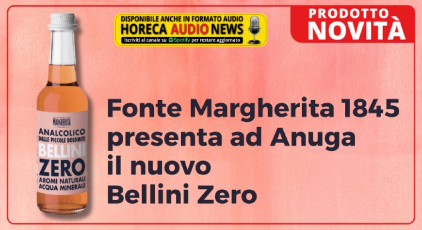 Fonte Margherita 1845 presenta ad Anuga il nuovo Bellini Zero