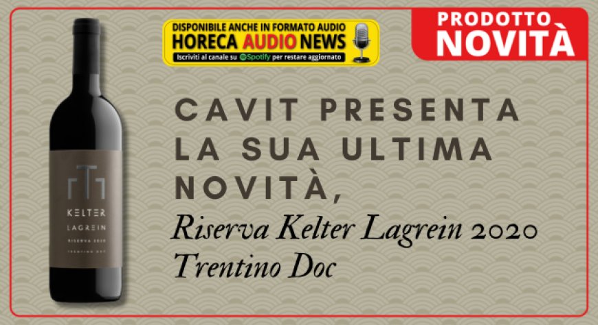 Cavit presenta la sua ultima novità, Kelter Lagrein 2020 Trentino Doc Riserva