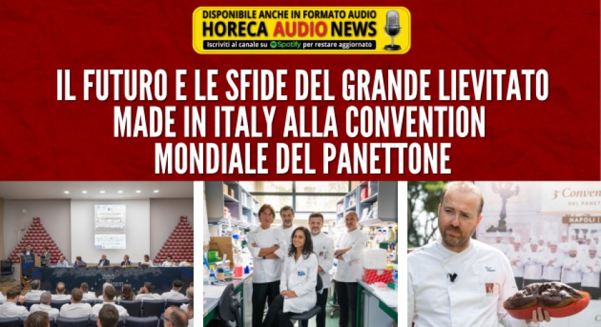 Il futuro e le sfide del grande lievitato Made in Italy alla Convention Mondiale del Panettone