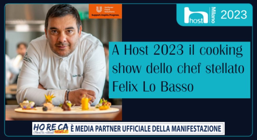 A Host 2023 il cooking show dello chef stellato Felix Lo Basso