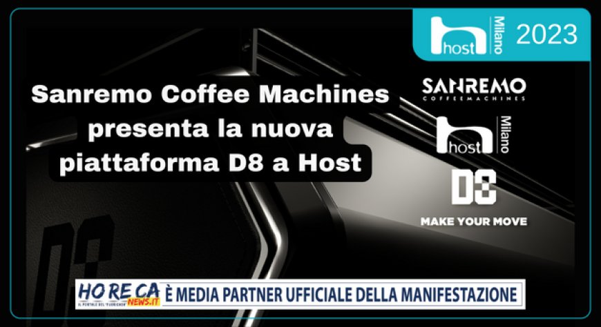 Sanremo Coffee Machines presenta la nuova piattaforma D8 a Host