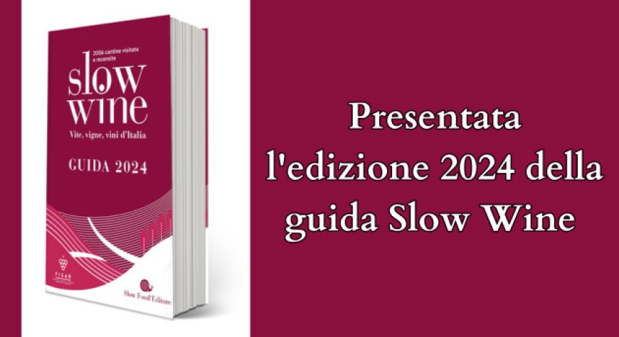 Presentata l'edizione 2024 della guida Slow Wine