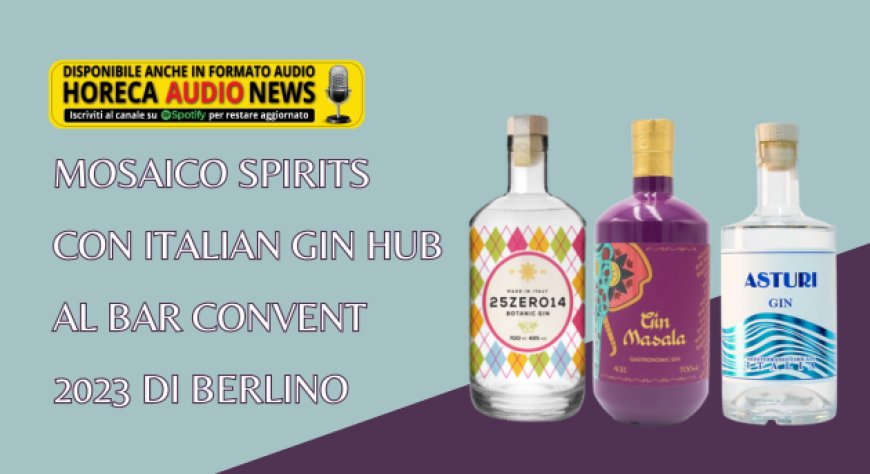Mosaico Spirits con Italian Gin Hub al Bar Convent 2023 di Berlino
