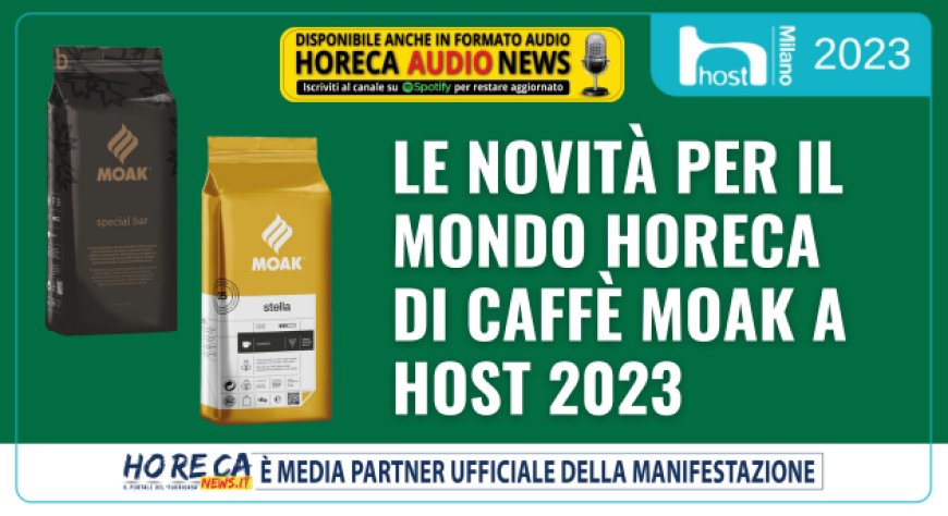 Le novità per il mondo Horeca di Caffè Moak a Host 2023