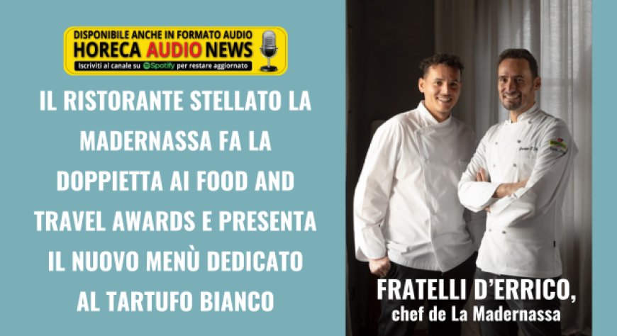 Il ristorante stellato La Madernassa fa la doppietta ai Food and Travel Awards e presenta il nuovo menù dedicato al tartufo bianco