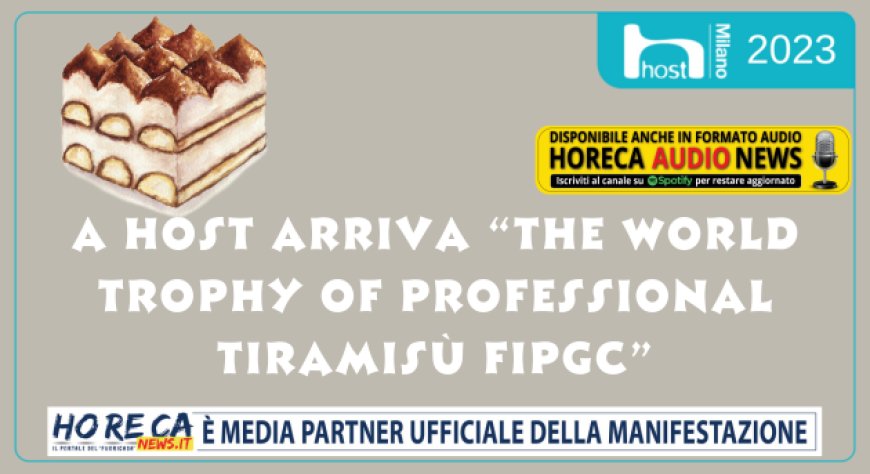 A Host arriva “The World Trophy of Professional Tiramisù FIPGC”