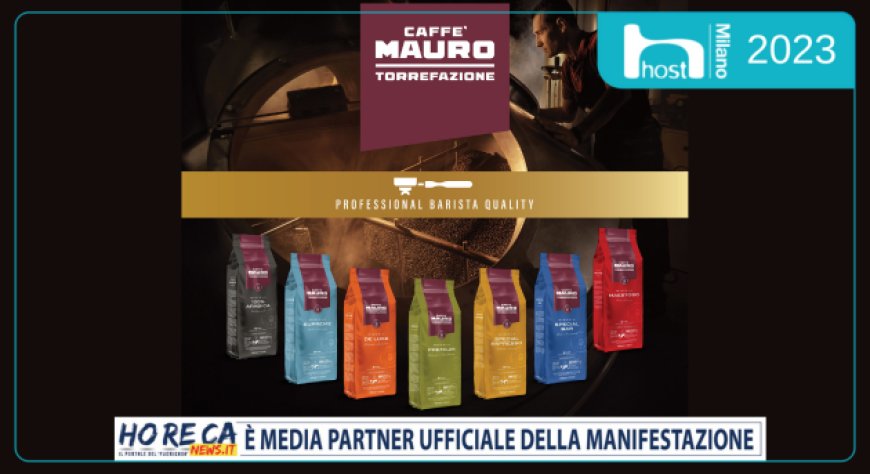 Caffè Mauro presenta a Host le nuova gamme di caffè per l’Horeca, il Vending e la Casa