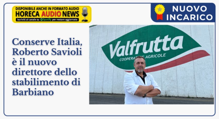 Conserve Italia, Roberto Savioli è il nuovo direttore dello stabilimento di Barbiano