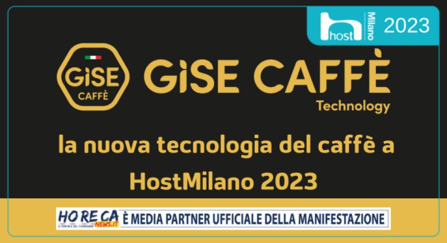 Gise Caffè: la nuova tecnologia del caffè a HostMilano 2023
