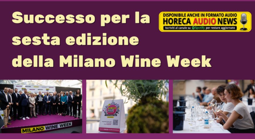 Successo per la sesta edizione della Milano Wine Week