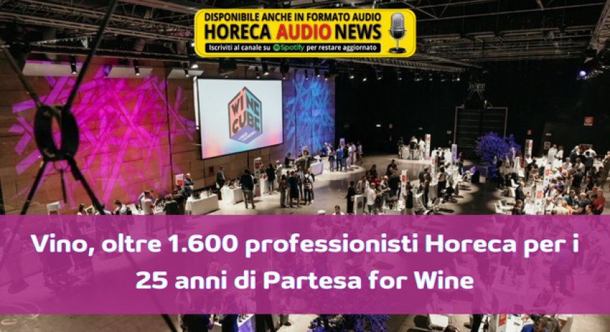 Vino, oltre 1.600 professionisti Horeca per i 25 anni di Partesa for Wine