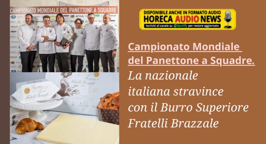 Campionato Mondiale del Panettone a Squadre. La nazionale italiana stravince con il Burro Superiore Fratelli Brazzale