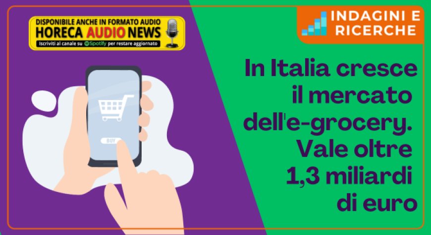 In Italia cresce il mercato dell'e-grocery. Vale oltre 1,3 miliardi di euro