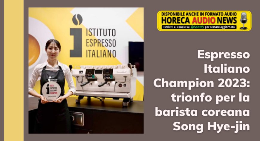 Espresso Italiano Champion 2023: trionfo per la barista coreana Song Hye-jin