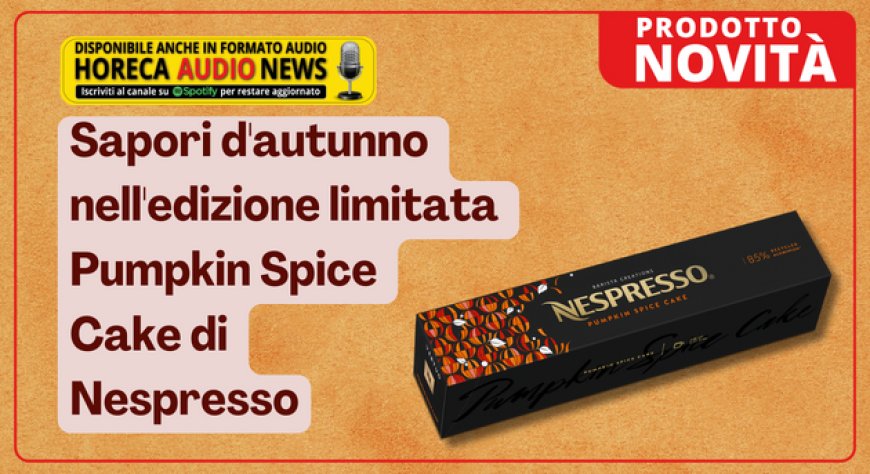 Sapori d'autunno nell'edizione limitata Pumpkin Spice Cake di Nespresso