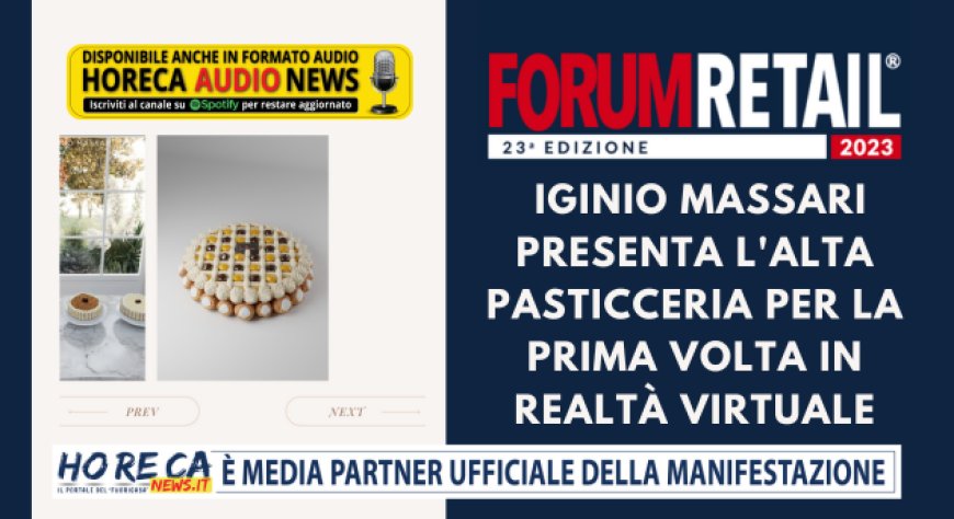 Forum Retail 2023: Iginio Massari presenta l'alta pasticceria per la prima volta in realtà virtuale
