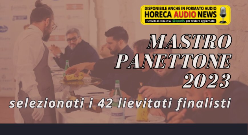Mastro Panettone 2023: selezionati i 42 lievitati finalisti